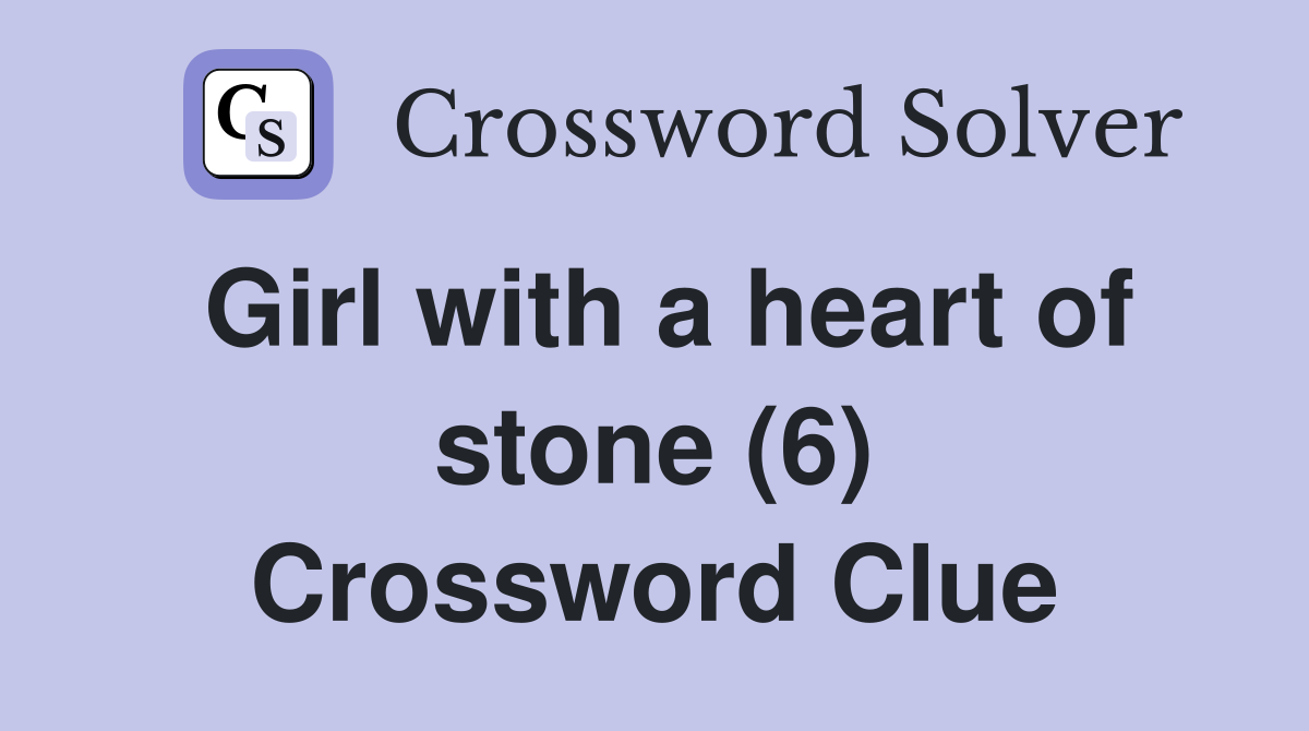 Girl with a heart of stone (6) Crossword Clue