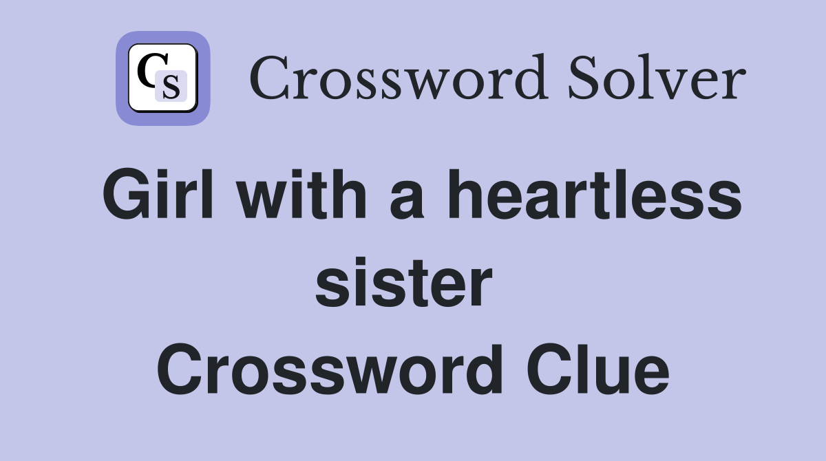 Girl with a heartless sister  Crossword Clue