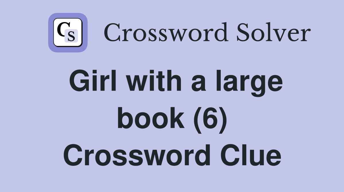 Girl with a large book (6) Crossword Clue
