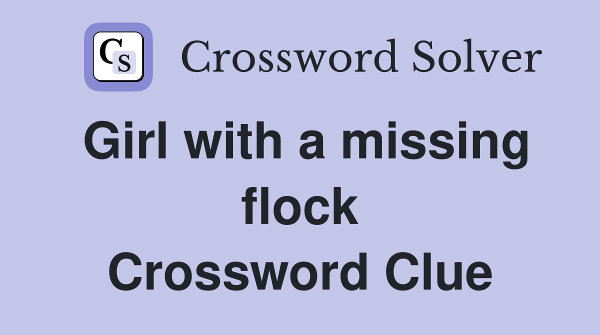 Girl with a missing flock Crossword Clue