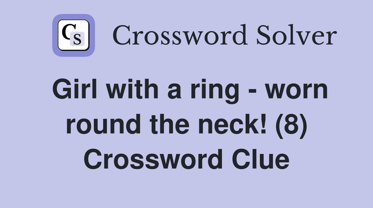 Girl with a ring - worn round the neck! (8) Crossword Clue