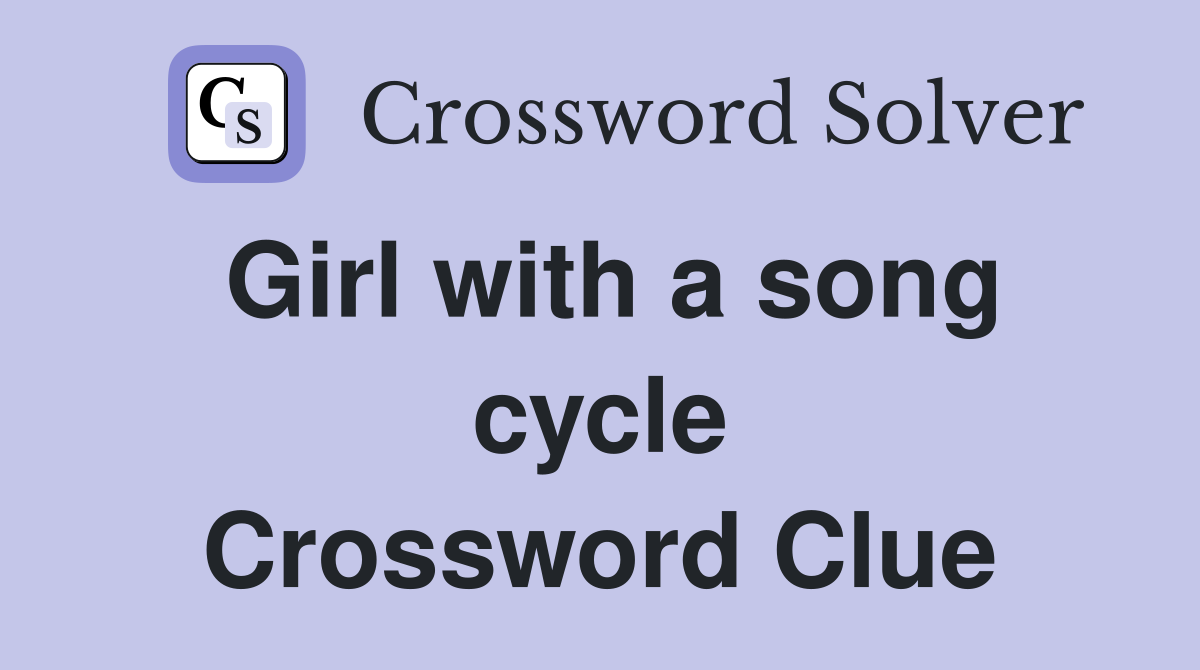 Girl with a song cycle Crossword Clue
