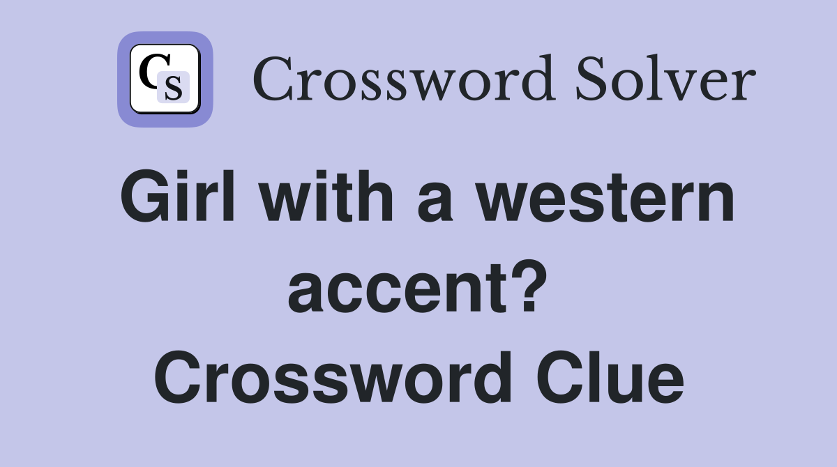 Girl with a western accent? Crossword Clue