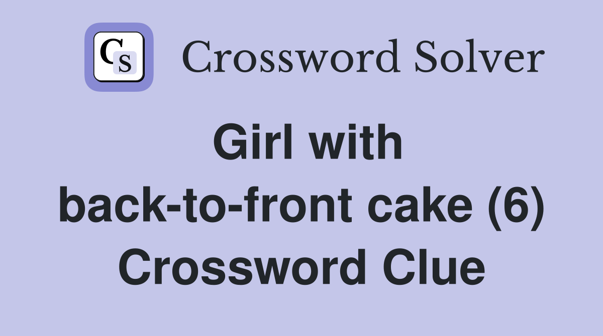 Girl with back-to-front cake (6) Crossword Clue