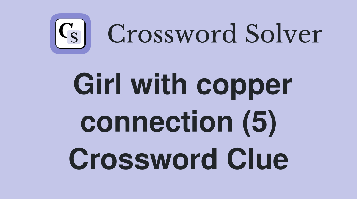 Girl with copper connection (5) Crossword Clue