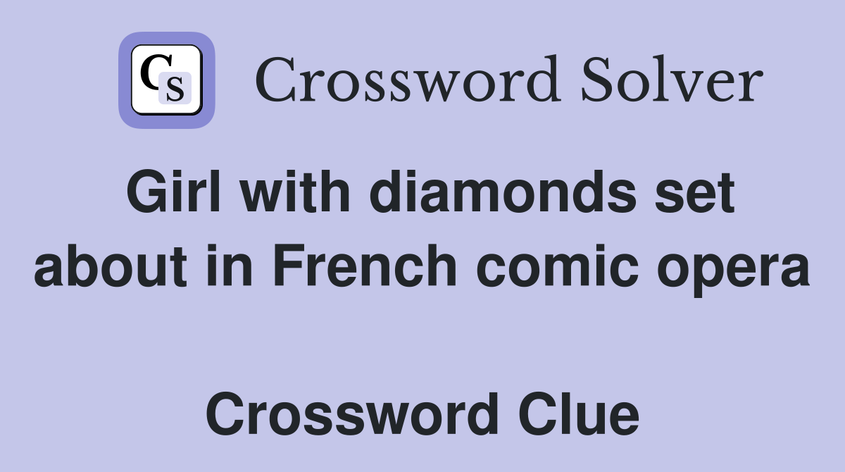 Girl with diamonds set about in French comic opera  Crossword Clue