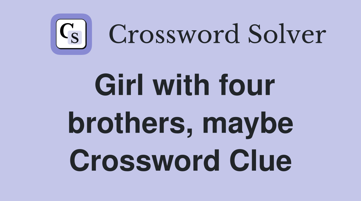 Girl with four brothers, maybe Crossword Clue