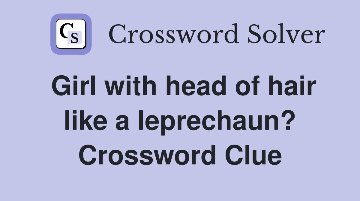 Girl with head of hair like a leprechaun? Crossword Clue
