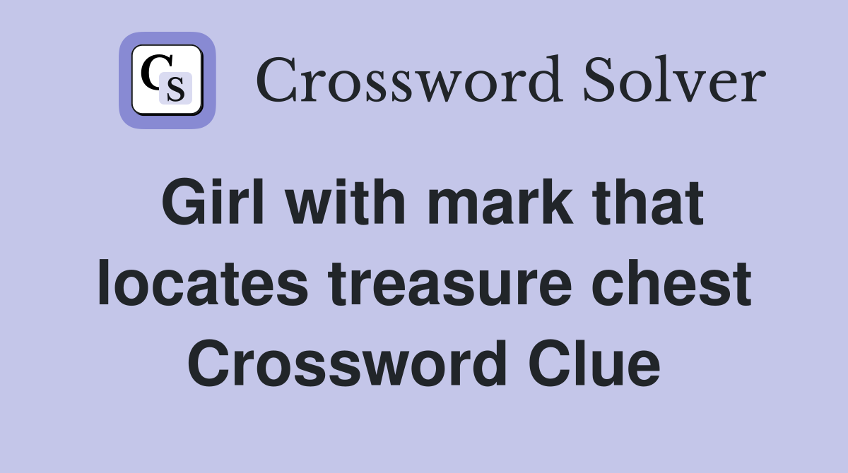 Girl with mark that locates treasure chest Crossword Clue