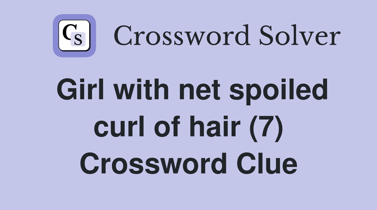 Girl with net spoiled curl of hair (7) Crossword Clue