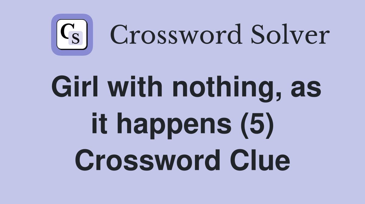 Girl with nothing, as it happens (5) Crossword Clue