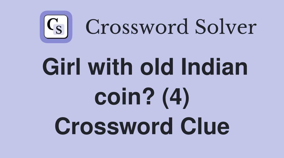 Girl with old Indian coin? (4) Crossword Clue