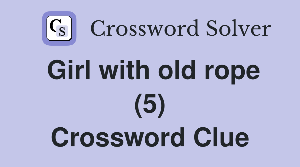 Girl with old rope (5) Crossword Clue