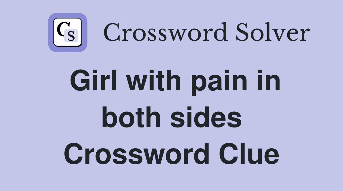 Girl with pain in both sides Crossword Clue