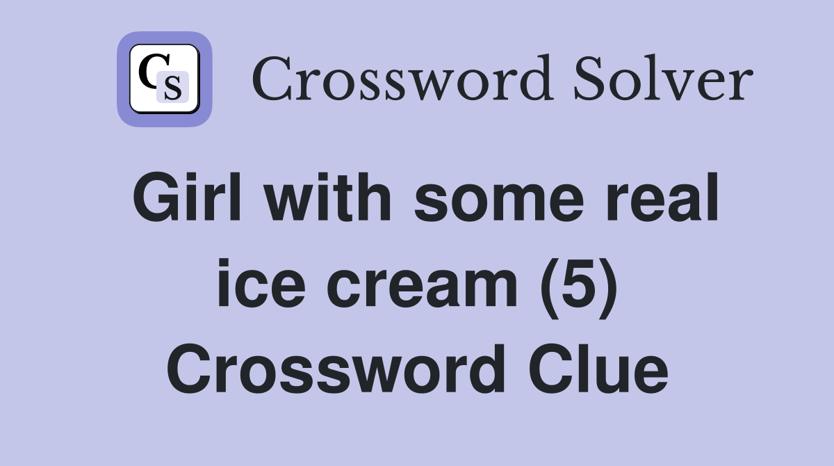 Girl with some real ice cream (5) Crossword Clue