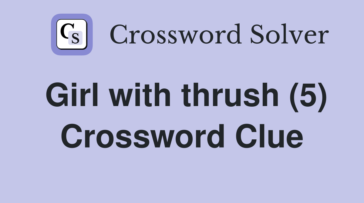 Girl with thrush (5) Crossword Clue