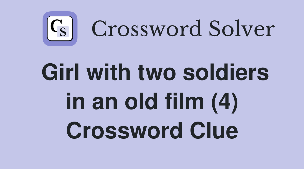 Girl with two soldiers in an old film (4) Crossword Clue
