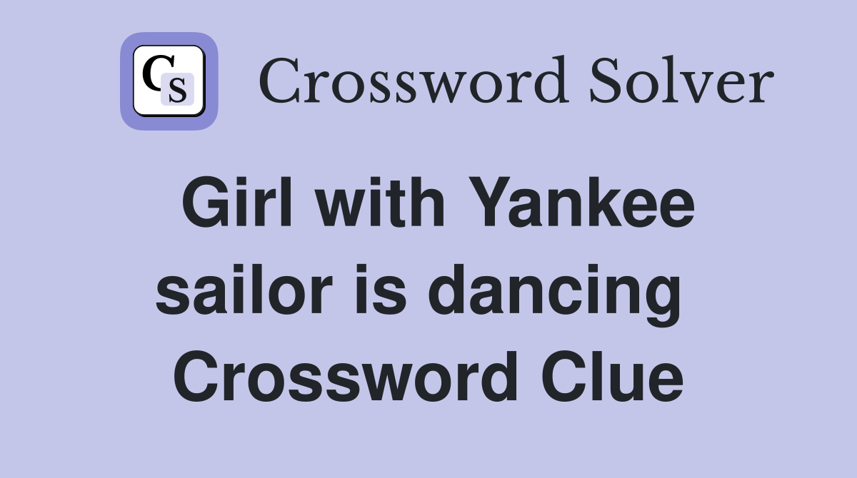 Girl with Yankee sailor is dancing  Crossword Clue