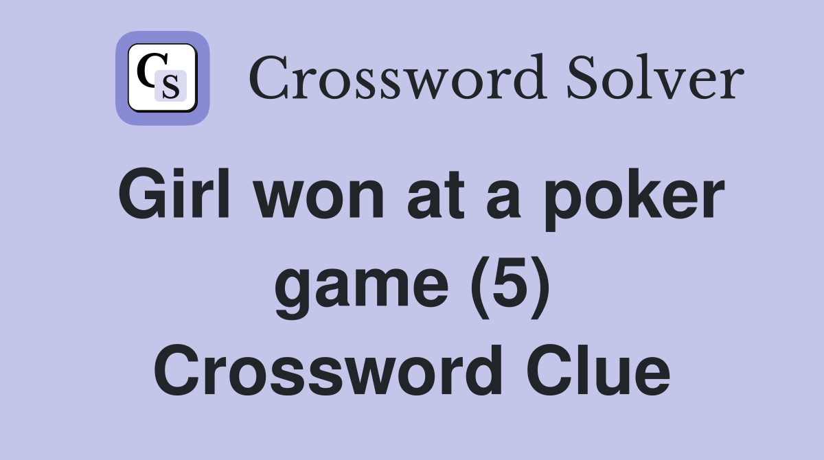 Girl won at a poker game (5) Crossword Clue
