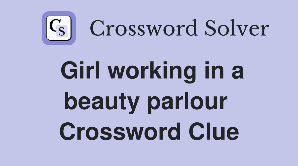 Girl working in a beauty parlour  Crossword Clue