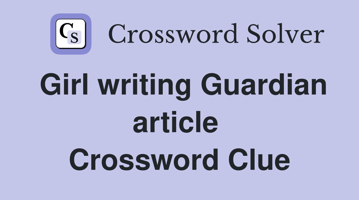 Girl writing Guardian article  Crossword Clue