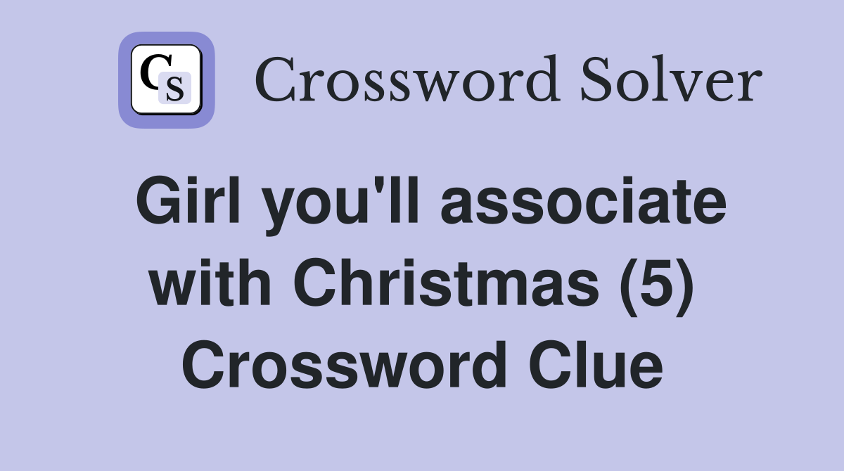 Girl you'll associate with Christmas (5) Crossword Clue