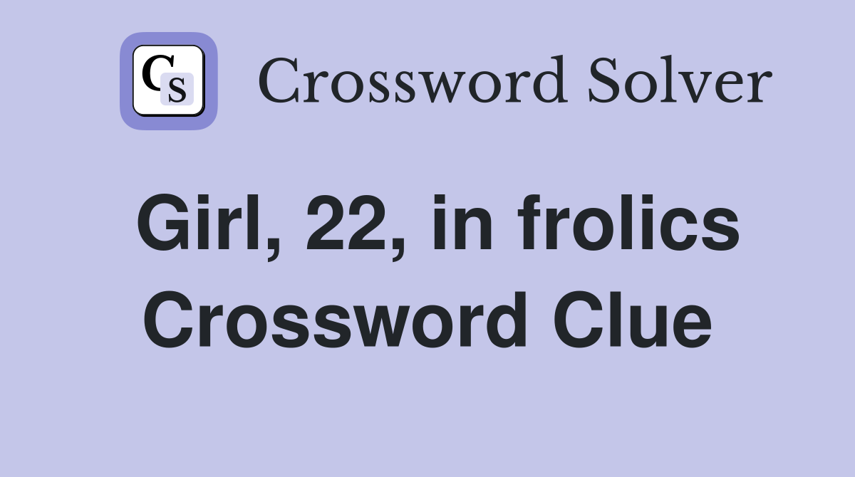 Girl, 22, in frolics Crossword Clue