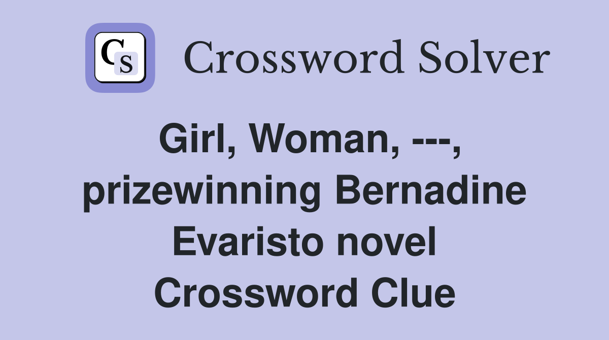 Girl, Woman, ---, prizewinning Bernadine Evaristo novel Crossword Clue