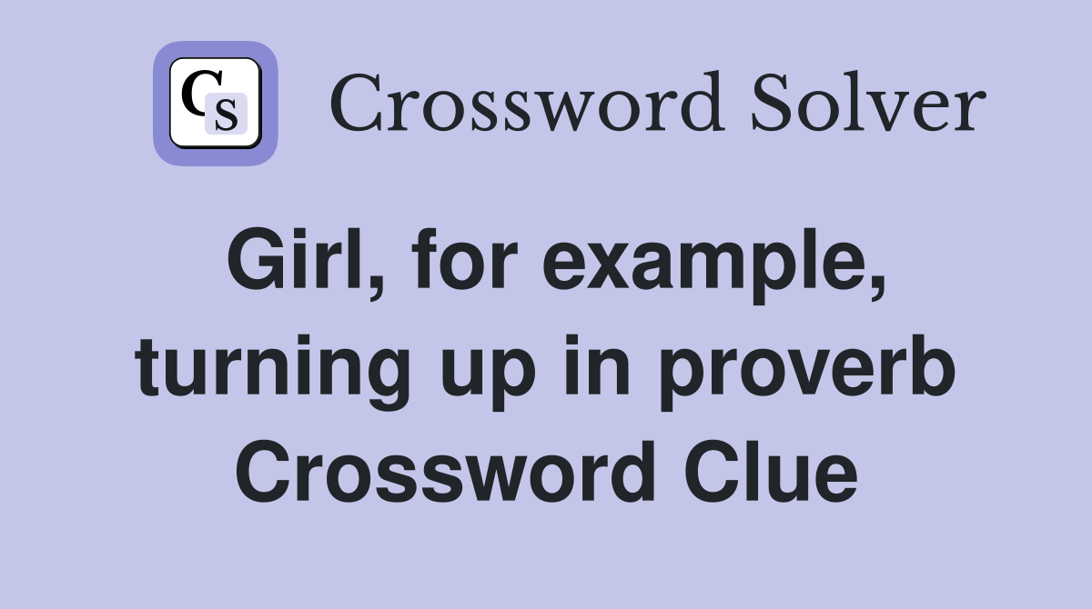 Girl, for example, turning up in proverb Crossword Clue