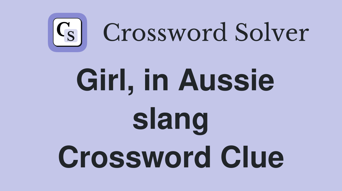 Girl, in Aussie slang Crossword Clue