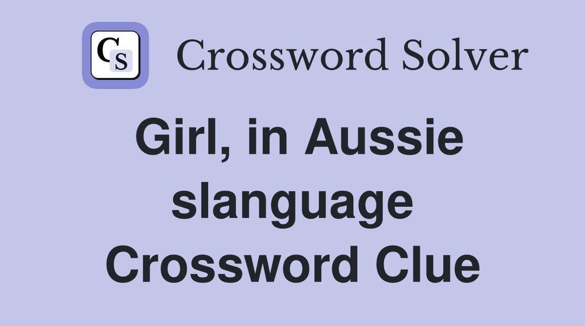 Girl, in Aussie slanguage Crossword Clue