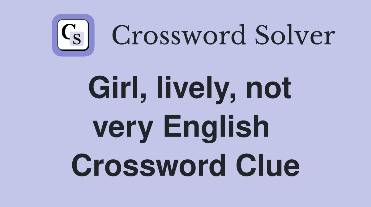Girl, lively, not very English  Crossword Clue