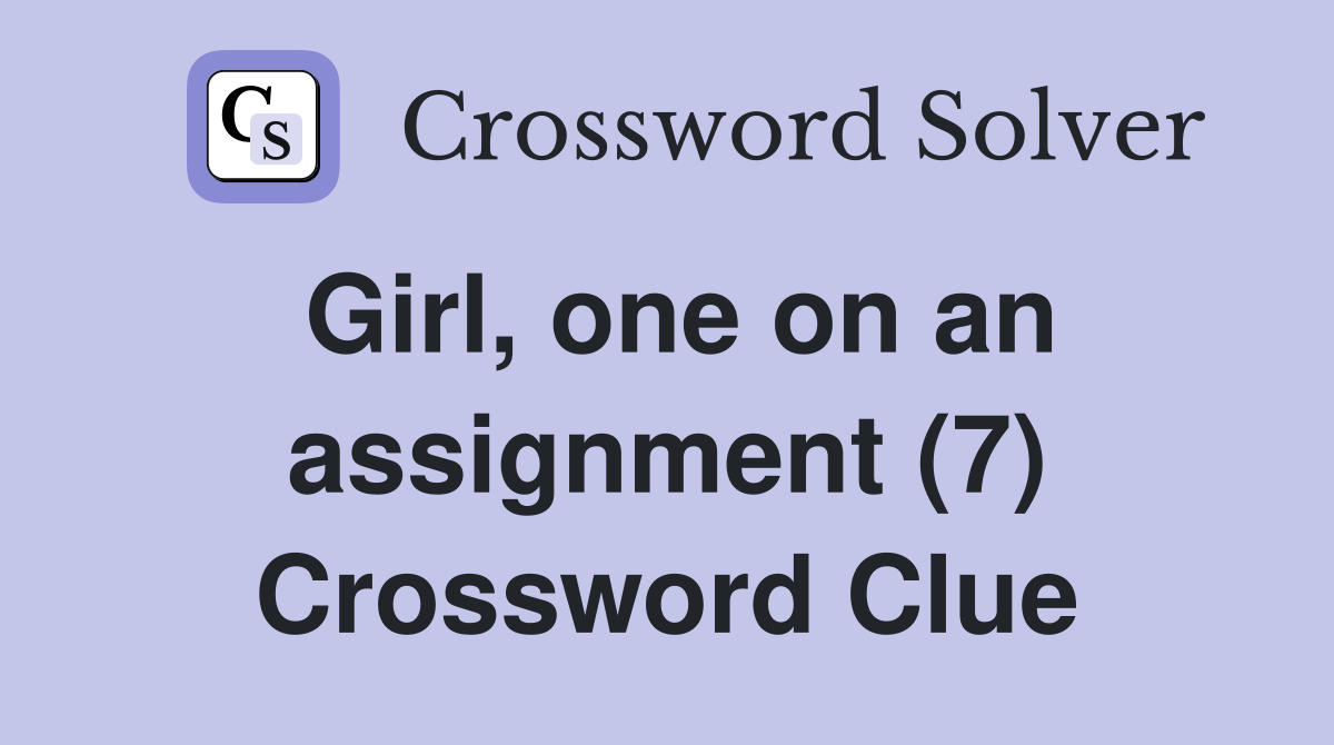 Girl, one on an assignment (7) Crossword Clue