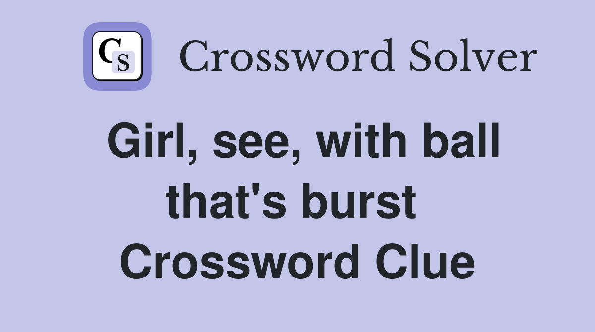 Girl, see, with ball that's burst  Crossword Clue
