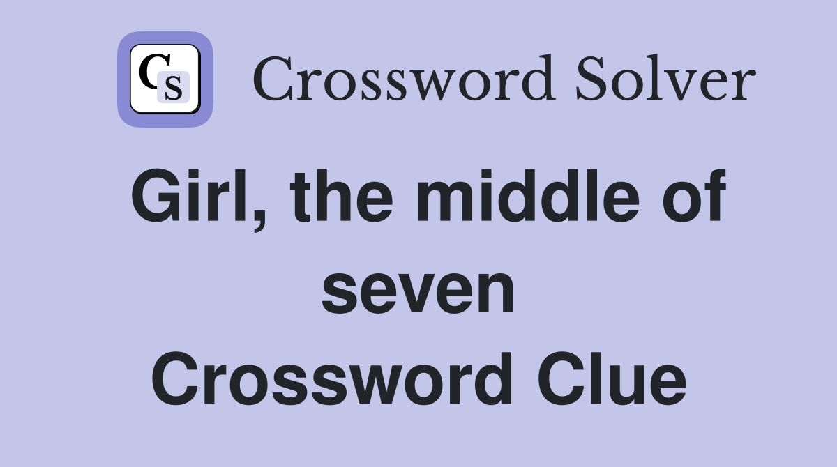 Girl, the middle of seven Crossword Clue