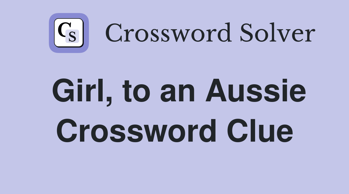 Girl, to an Aussie Crossword Clue