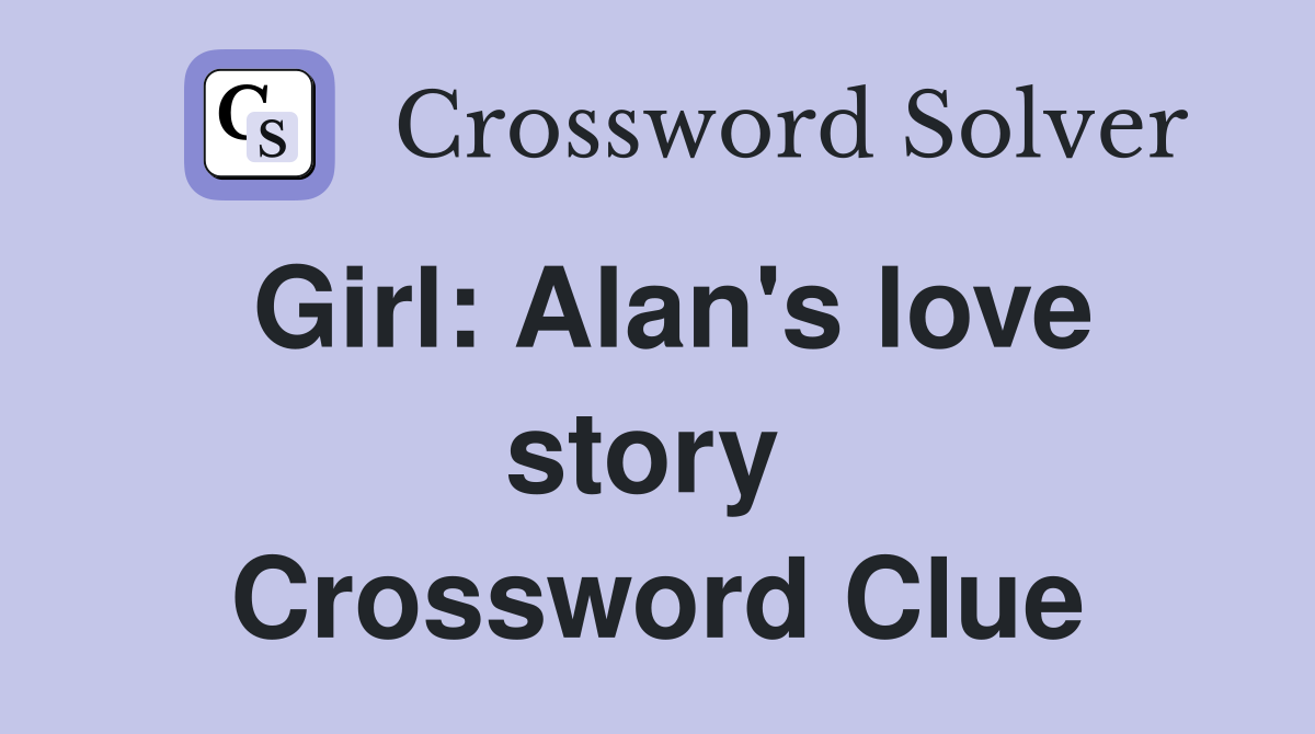 Girl: Alan's love story  Crossword Clue