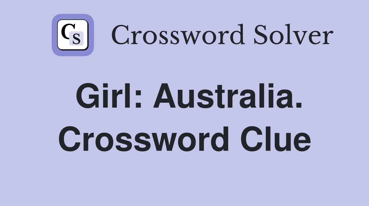 Girl: Australia. Crossword Clue