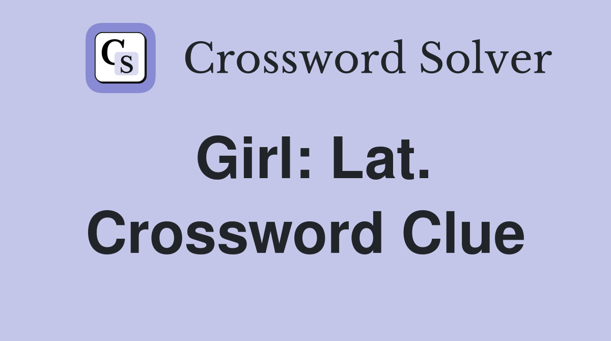 Girl: Lat. Crossword Clue