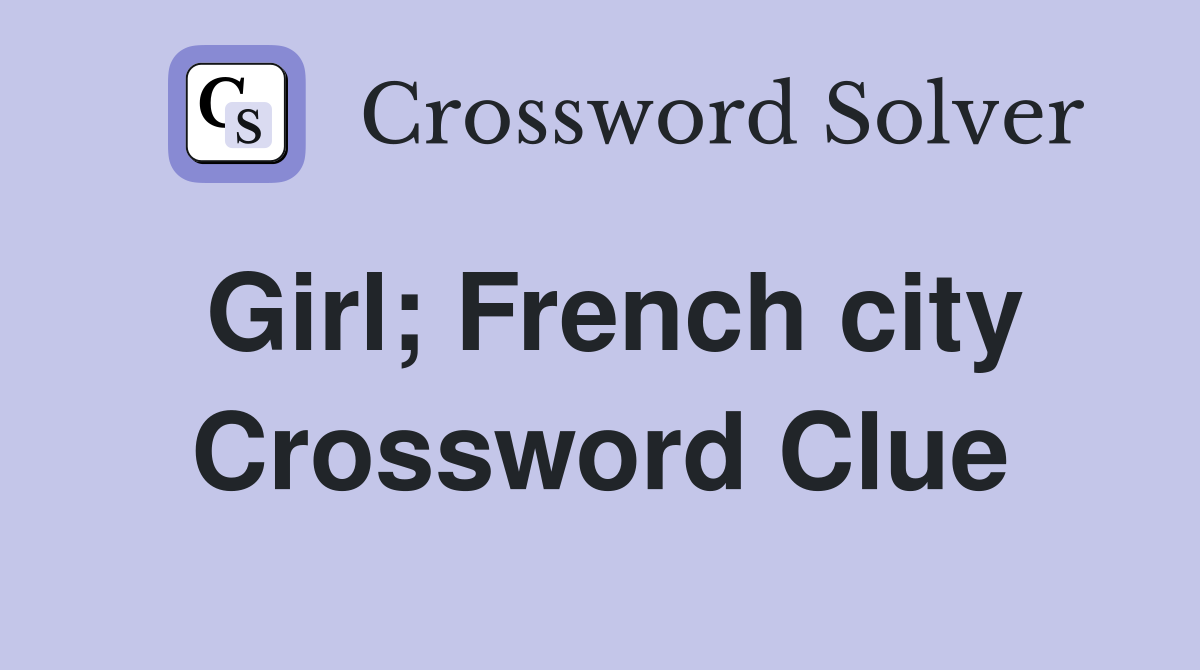 Girl; French city Crossword Clue