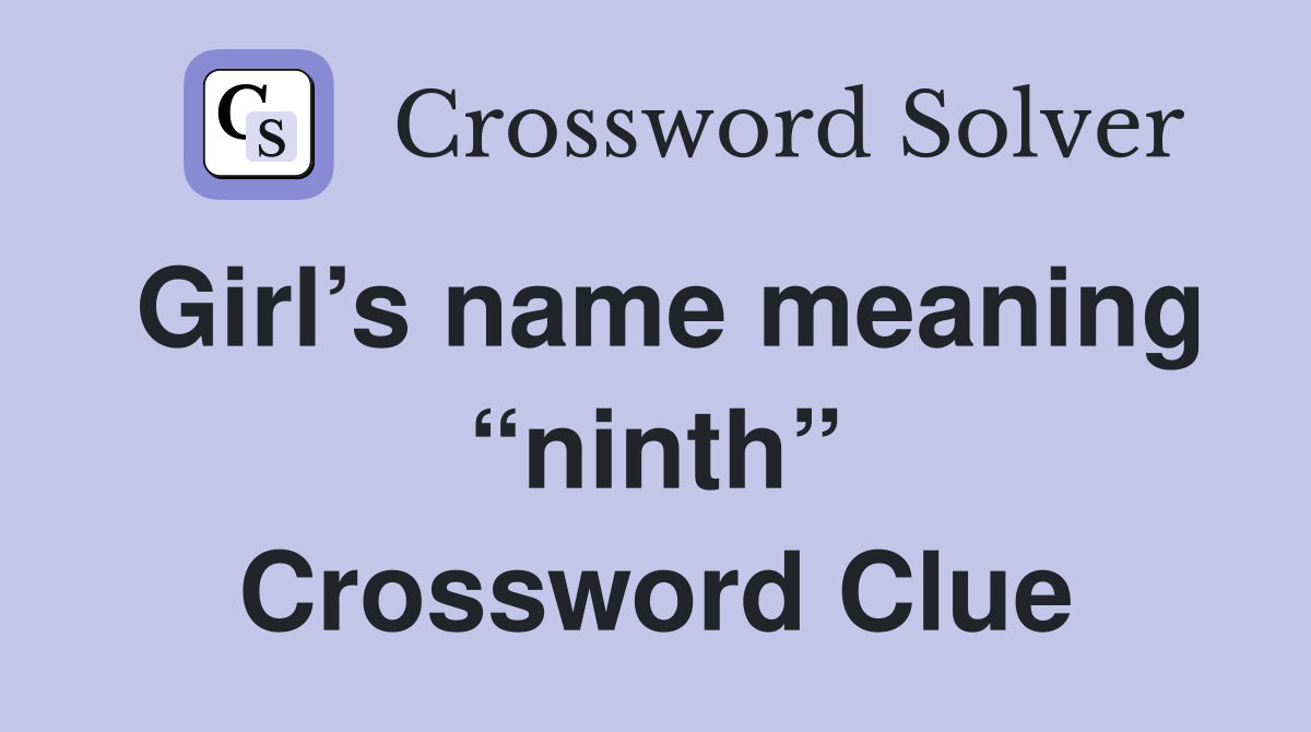 Girl’s name meaning “ninth” Crossword Clue