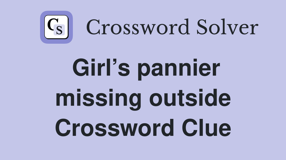 Girl’s pannier missing outside Crossword Clue