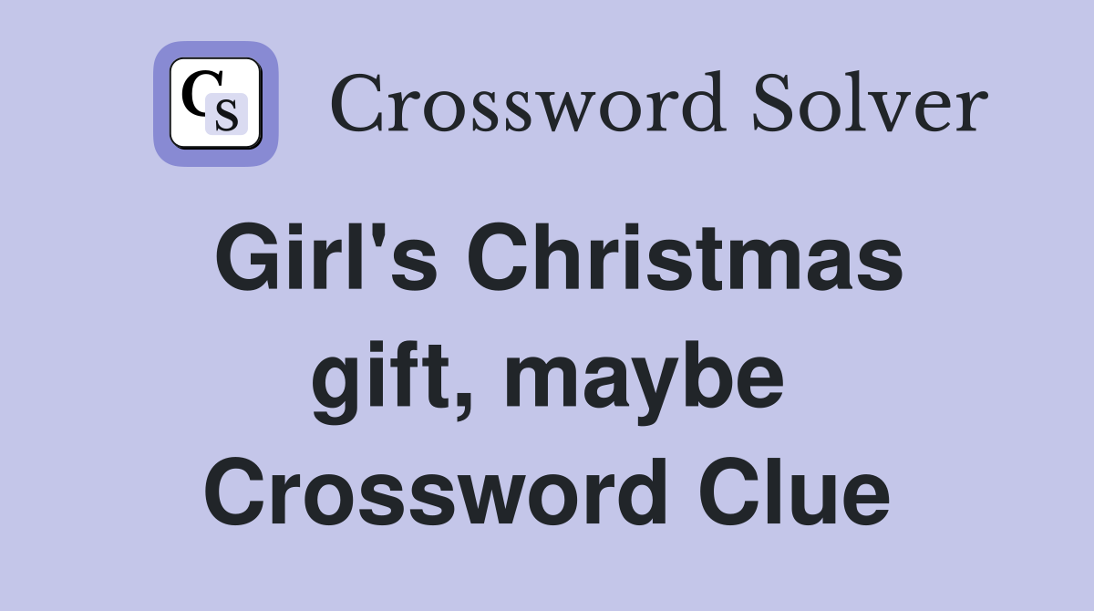 Girl's Christmas gift, maybe Crossword Clue