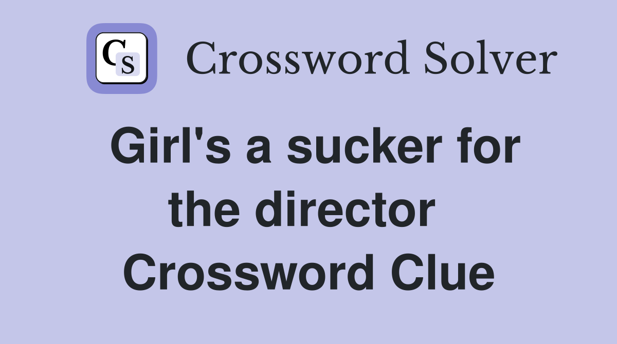 Girl's a sucker for the director  Crossword Clue