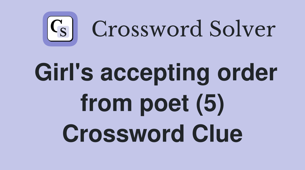 Girl's accepting order from poet (5) Crossword Clue
