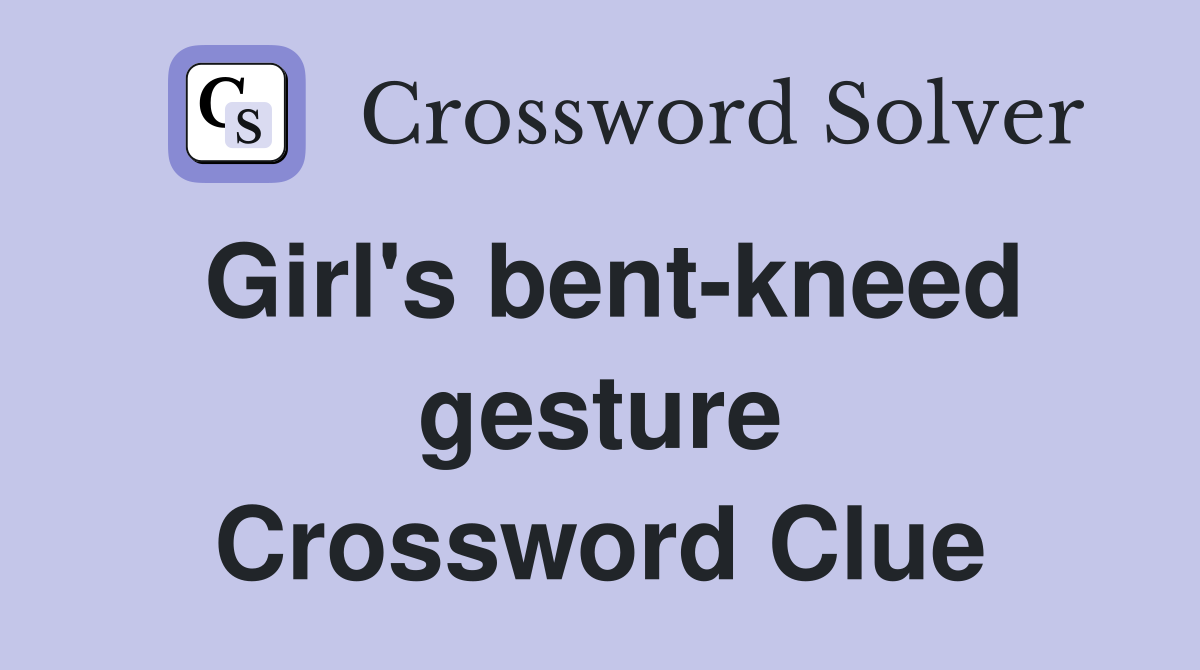 Girl's bent-kneed gesture Crossword Clue