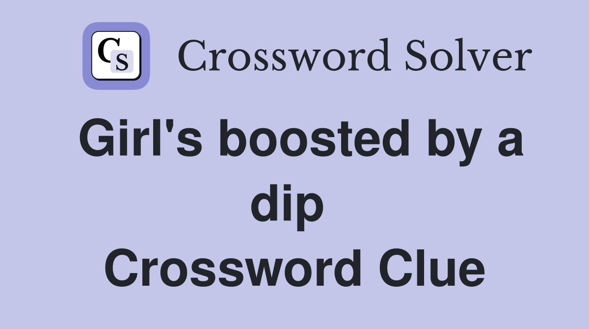 Girl's boosted by a dip  Crossword Clue