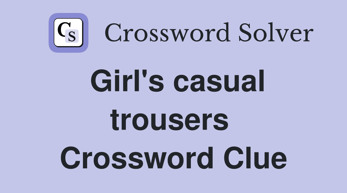 Girl's casual trousers  Crossword Clue
