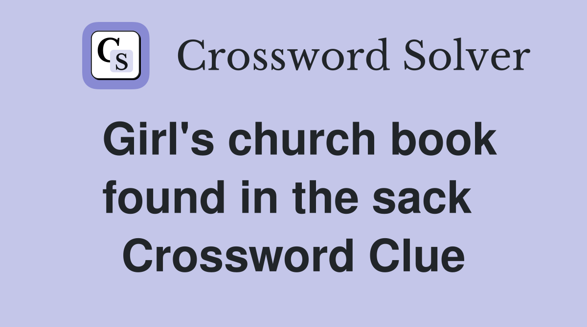 Girl's church book found in the sack  Crossword Clue