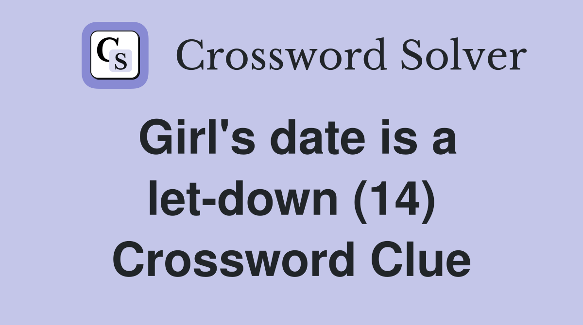 Girl's date is a let-down (14) Crossword Clue